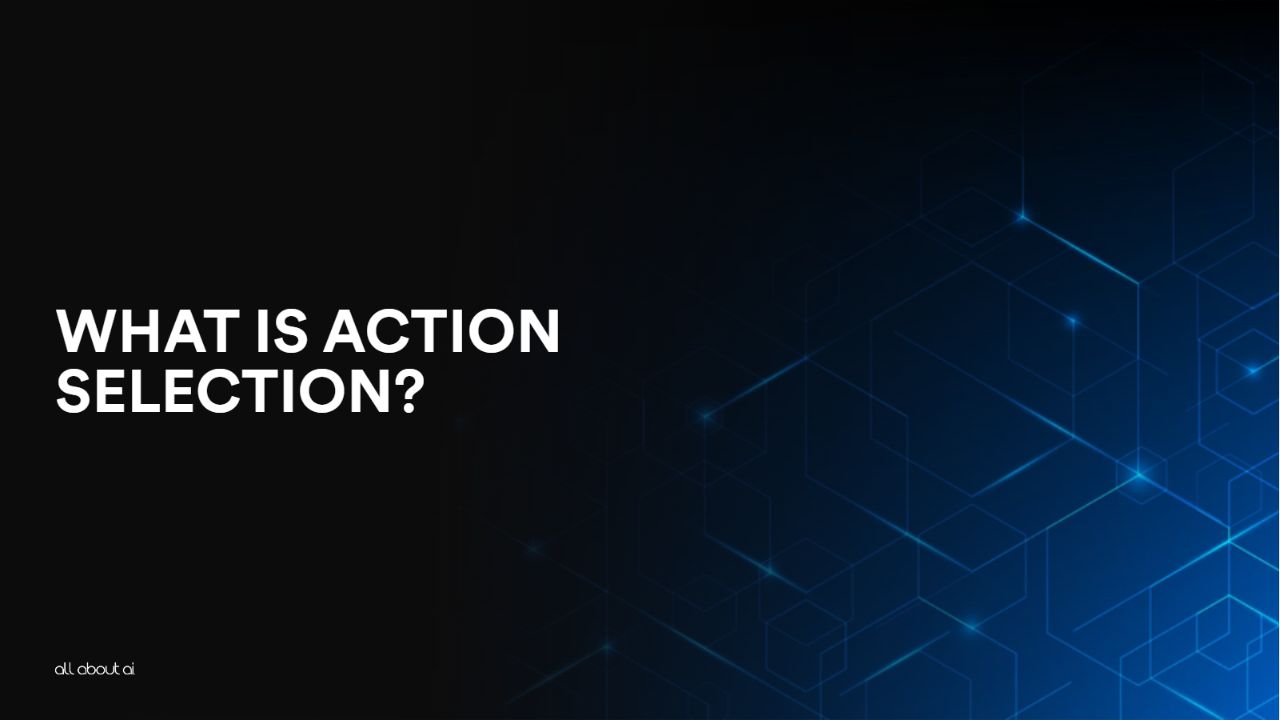 What is Action Selection?