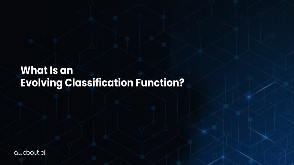 What is an Evolving Classification Function? - All About AI