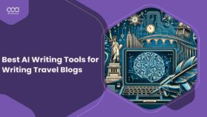 Best AI Writing Tools for Writing Travel Blogs – 2024