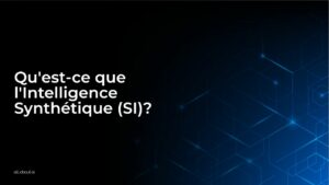 Qu’est-ce que l’Intelligence Synthétique (SI)?