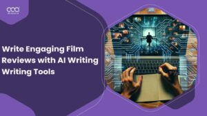 How to Write Engaging Film Reviews with AI Writing Tools?