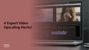 Boost Your Video Quality with These 4 Expert Video Upscaling Hacks!