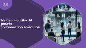 Meilleurs outils d IA pour la collaboration en équipe dans French pour 2024