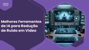 Melhores Ferramentas de IA para Redução de Ruído em Vídeo Brasil para 2024