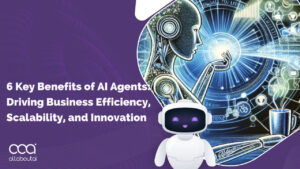 6 Key Benefits of AI Agents: Driving Business Efficiency, Scalability, and Innovation