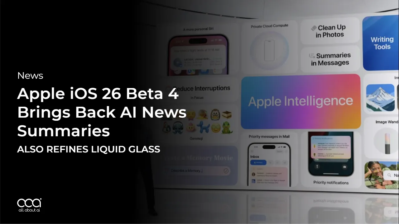 apple-ios-26-beta-4-brings-back-ai-news-summaries-refines-liquid-glass