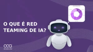 O que é Red Teaming de IA? Como funciona e por que é importante